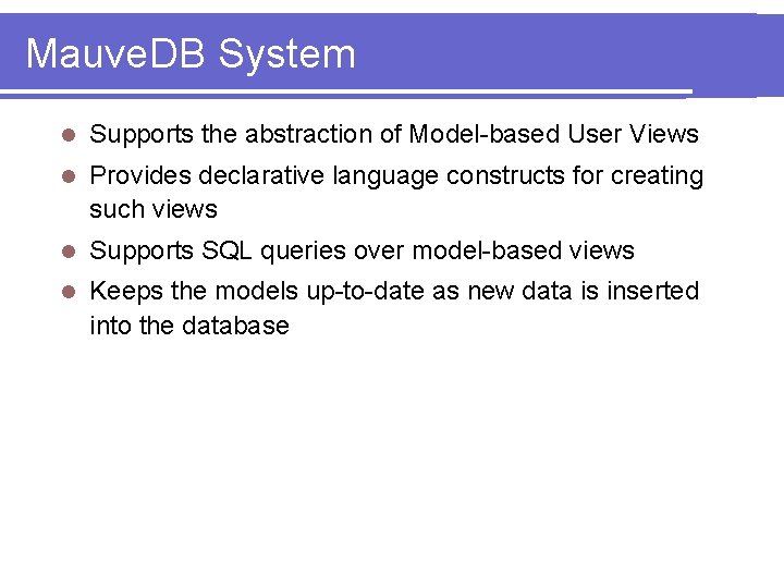 Mauve. DB System l Supports the abstraction of Model-based User Views l Provides declarative