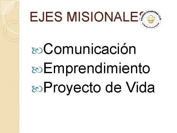 EJES MISIONALES Comunicación Emprendimiento Proyecto de Vida 