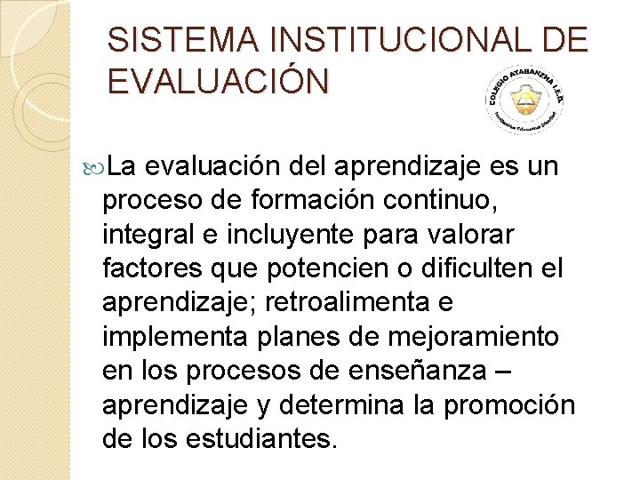 SISTEMA INSTITUCIONAL DE EVALUACIÓN La evaluación del aprendizaje es un proceso de formación continuo,