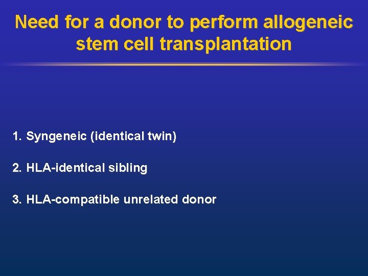 Need for a donor to perform allogeneic stem cell transplantation 1. Syngeneic (identical twin)