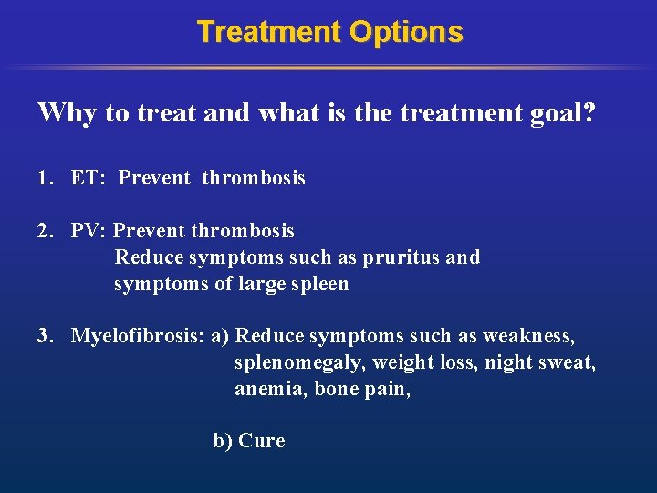 Treatment Options Why to treat and what is the treatment goal? 1. ET: Prevent