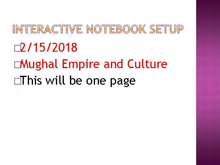 � 2/15/2018 �Mughal Empire and Culture �This will be one page 