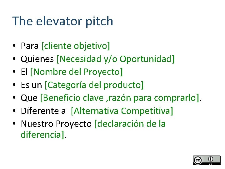 The elevator pitch • • Para [cliente objetivo] Quienes [Necesidad y/o Oportunidad] El [Nombre