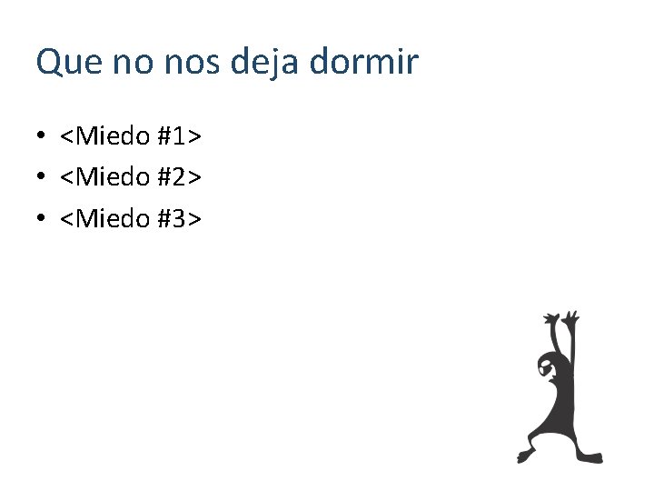 Que no nos deja dormir • <Miedo #1> • <Miedo #2> • <Miedo #3>