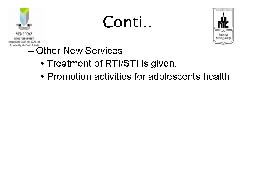 Conti. . – Other New Services • Treatment of RTI/STI is given. • Promotion