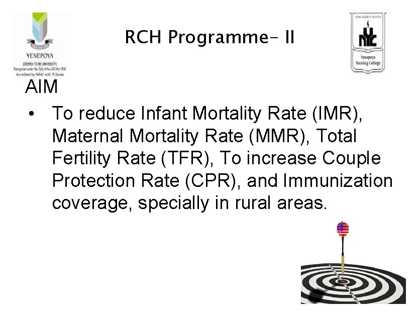 RCH Programme- II AIM • To reduce Infant Mortality Rate (IMR), Maternal Mortality Rate