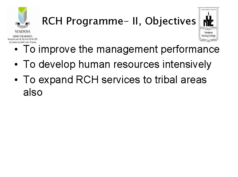 RCH Programme- II, Objectives • To improve the management performance • To develop human