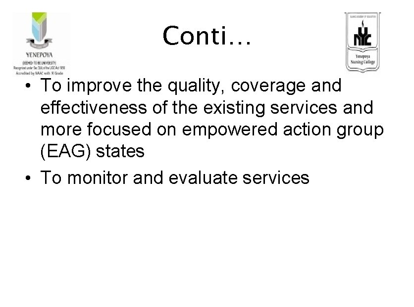 Conti… • To improve the quality, coverage and effectiveness of the existing services and