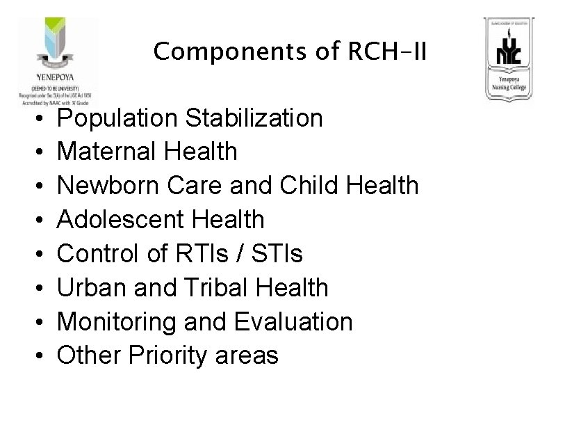 Components of RCH-II • • Population Stabilization Maternal Health Newborn Care and Child Health