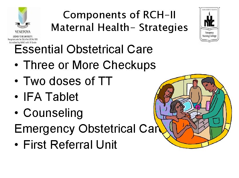 Components of RCH-II Maternal Health- Strategies Essential Obstetrical Care • Three or More Checkups