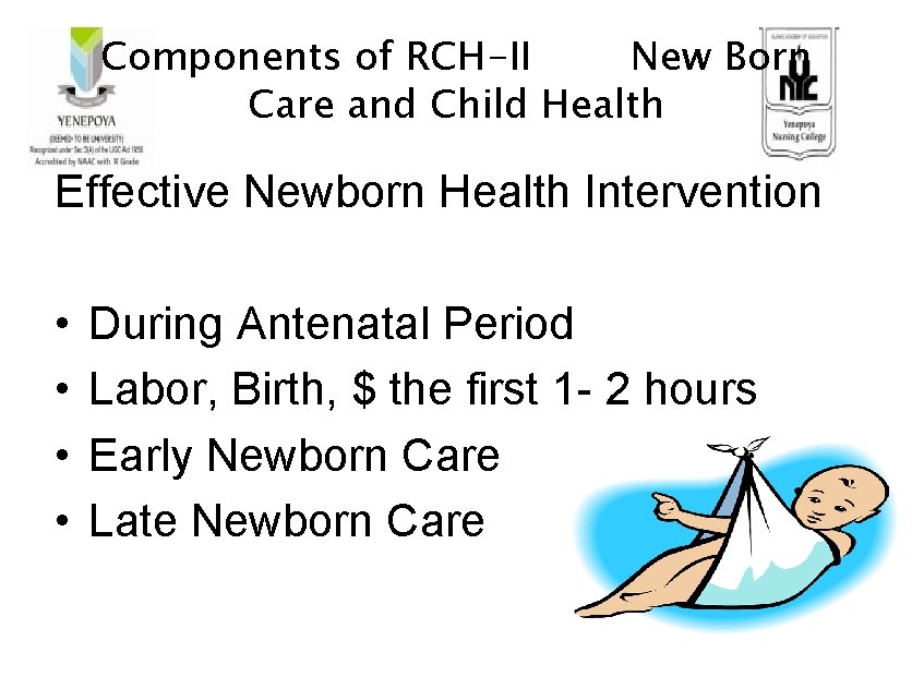 Components of RCH-II New Born Care and Child Health Effective Newborn Health Intervention •