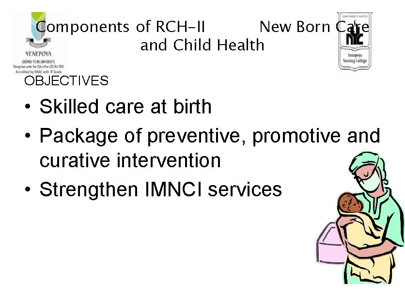 Components of RCH-II New Born Care and Child Health OBJECTIVES • Skilled care at