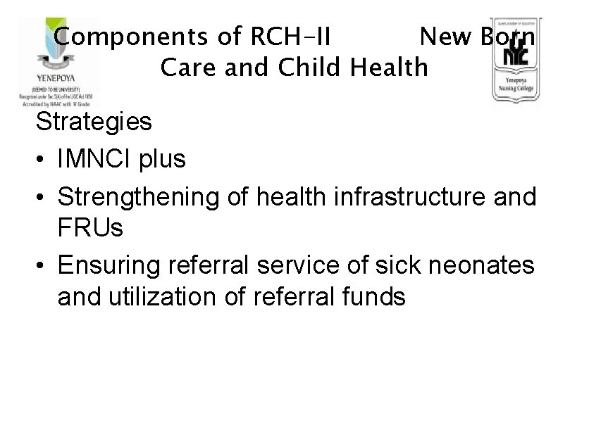 Components of RCH-II New Born Care and Child Health Strategies • IMNCI plus •