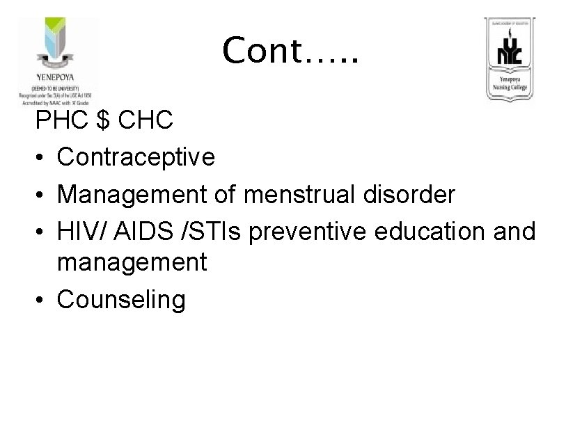 Cont…. . PHC $ CHC • Contraceptive • Management of menstrual disorder • HIV/