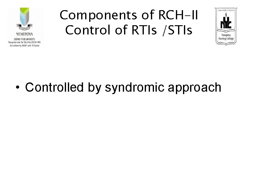 Components of RCH-II Control of RTIs /STIs • Controlled by syndromic approach 