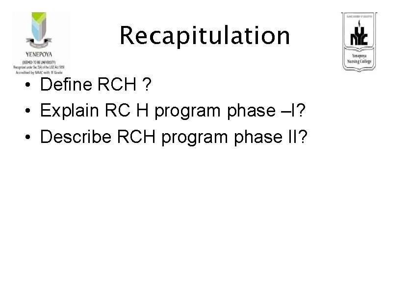 Recapitulation • Define RCH ? • Explain RC H program phase –I? • Describe