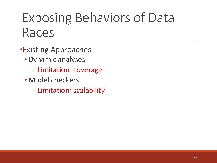 Exposing Behaviors of Data Races • Existing Approaches • Dynamic analyses - Limitation: coverage