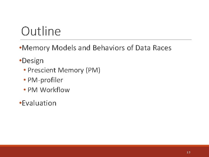 Outline • Memory Models and Behaviors of Data Races • Design • Prescient Memory