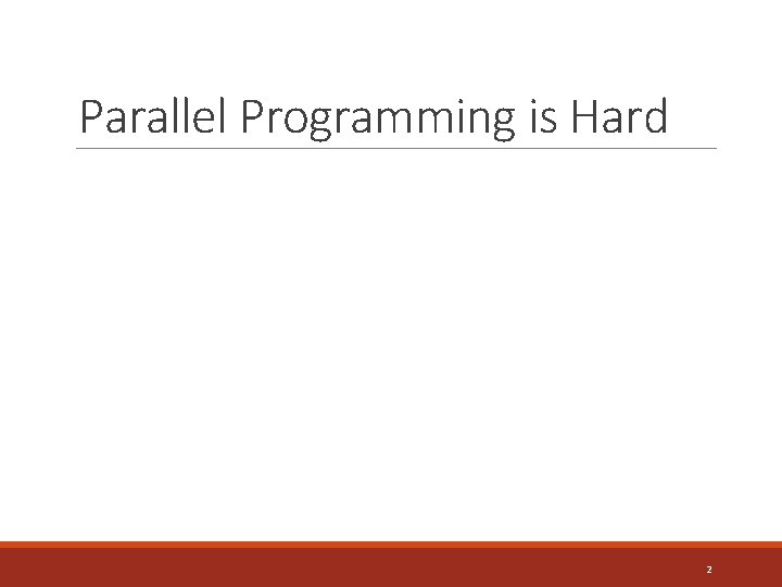 Parallel Programming is Hard 2 