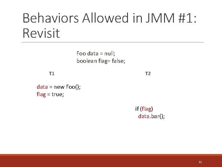 Behaviors Allowed in JMM #1: Revisit Foo data = null; boolean flag= false; T