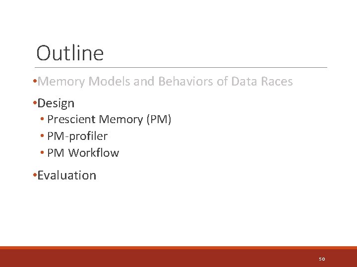 Outline • Memory Models and Behaviors of Data Races • Design • Prescient Memory