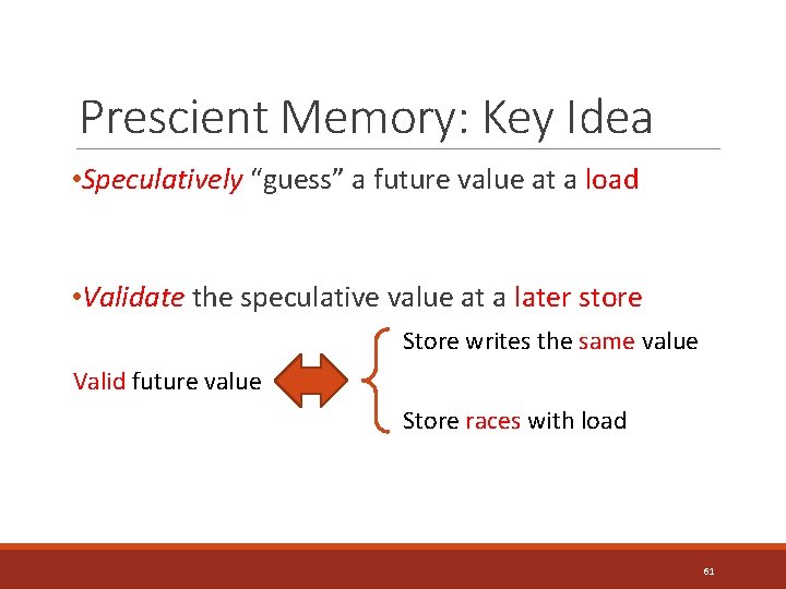 Prescient Memory: Key Idea • Speculatively “guess” a future value at a load •