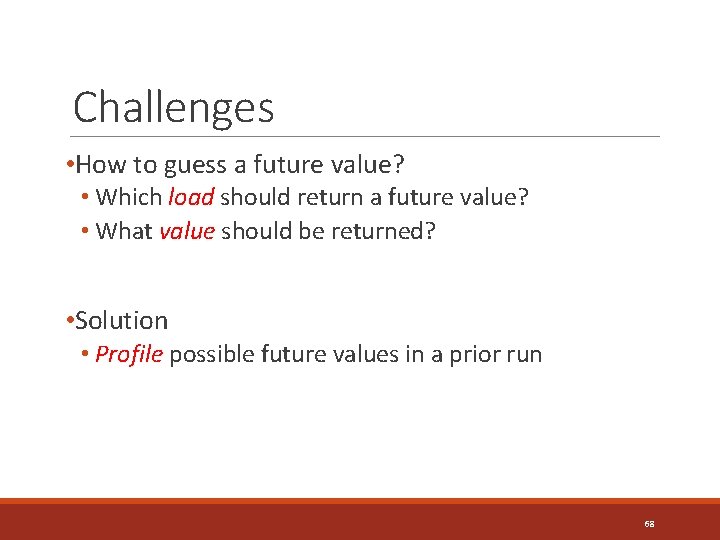 Challenges • How to guess a future value? • Which load should return a