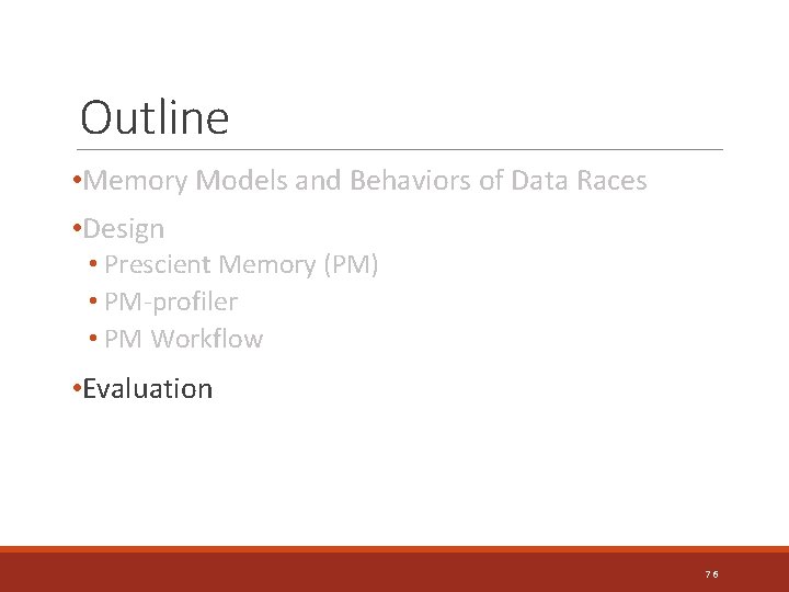 Outline • Memory Models and Behaviors of Data Races • Design • Prescient Memory