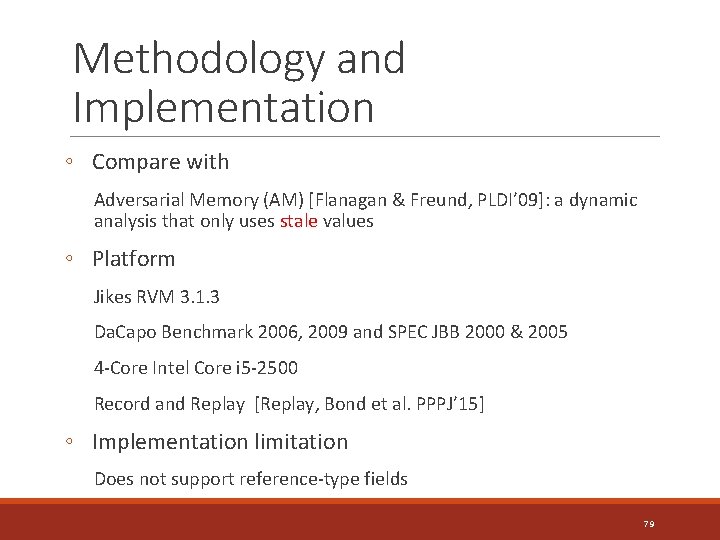 Methodology and Implementation ◦ Compare with Adversarial Memory (AM) [Flanagan & Freund, PLDI’ 09]: