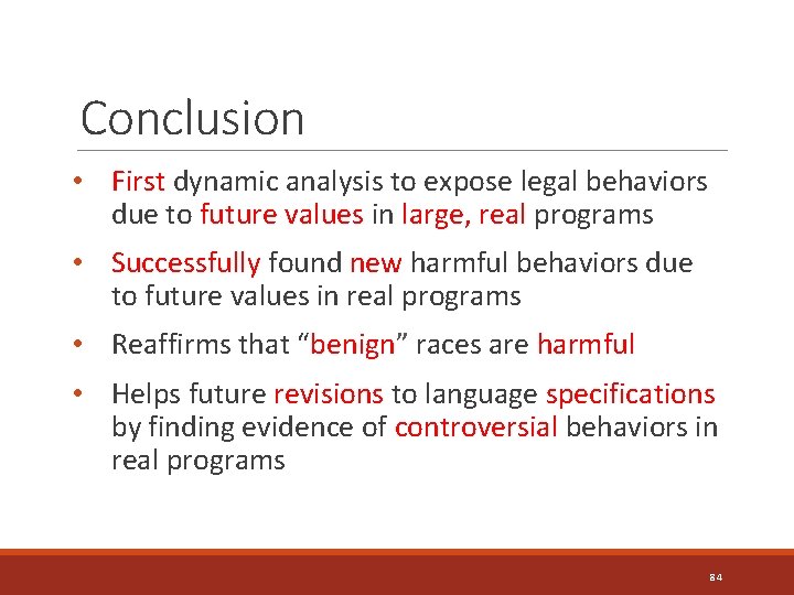 Conclusion • First dynamic analysis to expose legal behaviors due to future values in