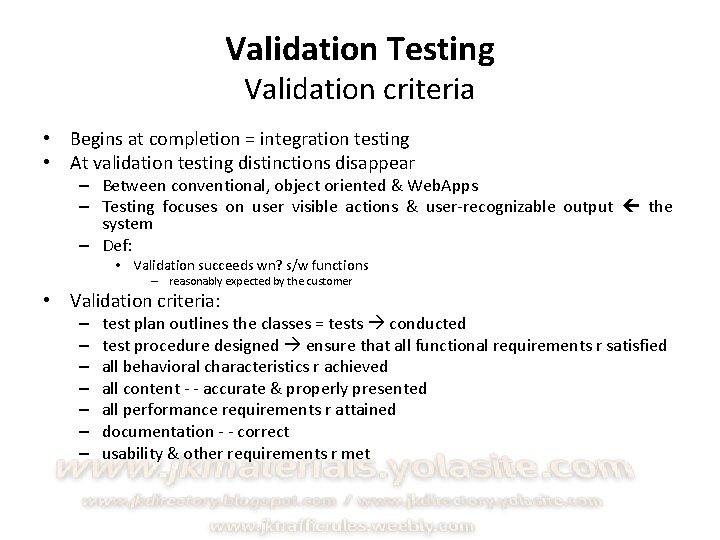 Validation Testing Validation criteria • Begins at completion = integration testing • At validation