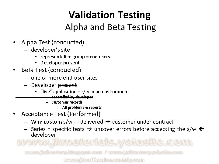 Validation Testing Alpha and Beta Testing • Alpha Test (conducted) – developer’s site •