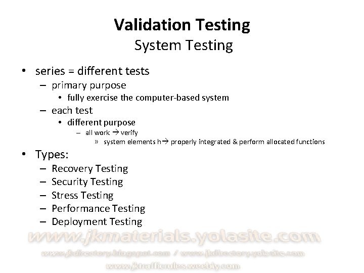 Validation Testing System Testing • series = different tests – primary purpose • fully