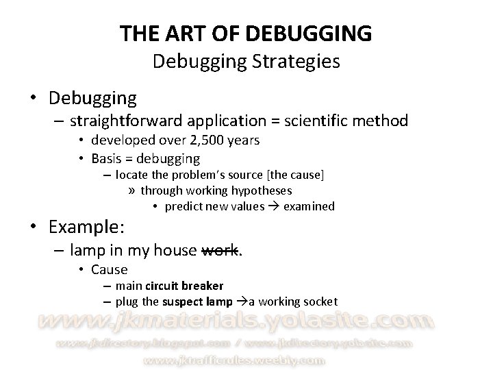 THE ART OF DEBUGGING Debugging Strategies • Debugging – straightforward application = scientific method
