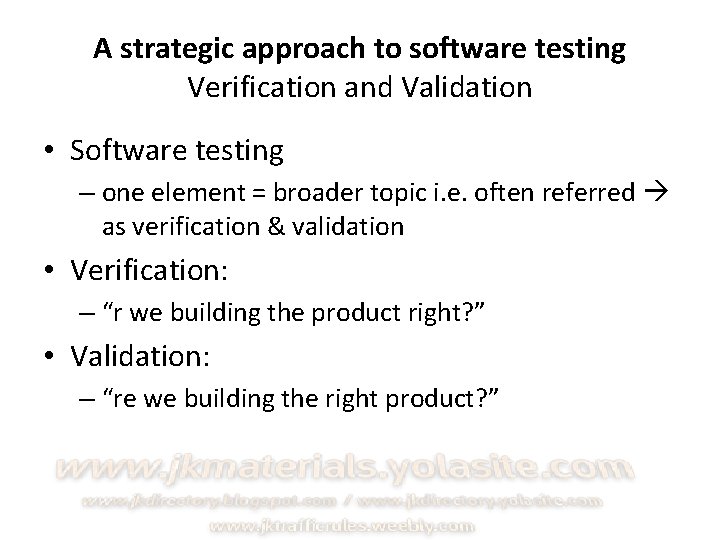A strategic approach to software testing Verification and Validation • Software testing – one