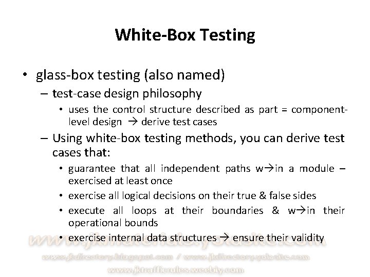 White-Box Testing • glass-box testing (also named) – test-case design philosophy • uses the