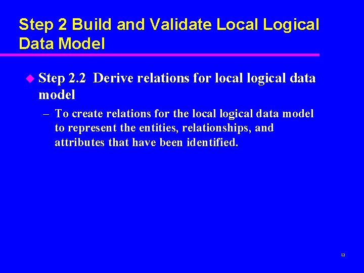 Step 2 Build and Validate Local Logical Data Model u Step 2. 2 Derive