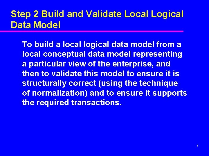 Step 2 Build and Validate Local Logical Data Model To build a local logical