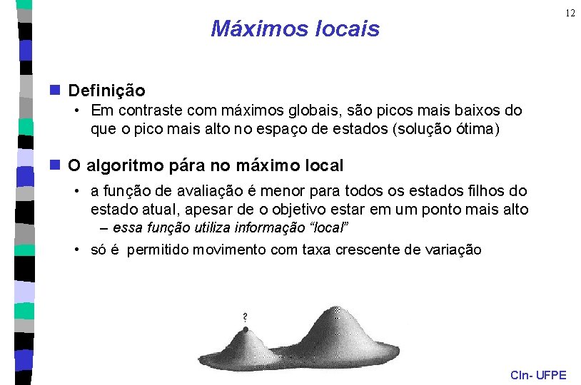 12 Máximos locais n Definição • Em contraste com máximos globais, são picos mais