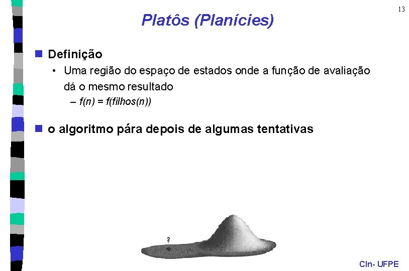 13 Platôs (Planícies) n Definição • Uma região do espaço de estados onde a