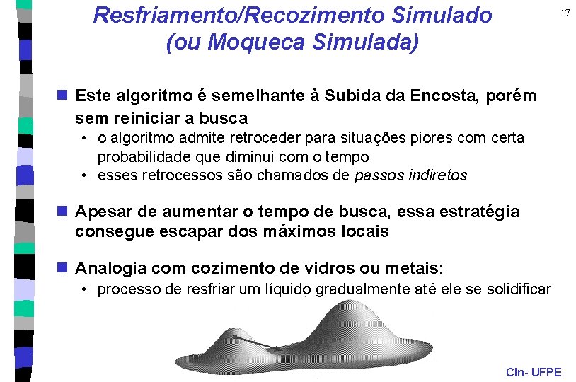 Resfriamento/Recozimento Simulado (ou Moqueca Simulada) 17 n Este algoritmo é semelhante à Subida da