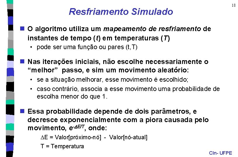 18 Resfriamento Simulado n O algoritmo utiliza um mapeamento de resfriamento de instantes de