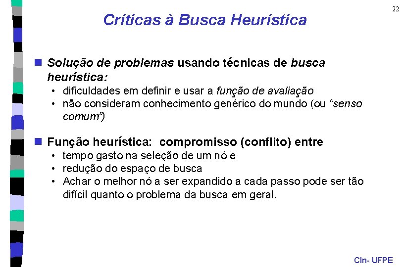 22 Críticas à Busca Heurística n Solução de problemas usando técnicas de busca heurística: