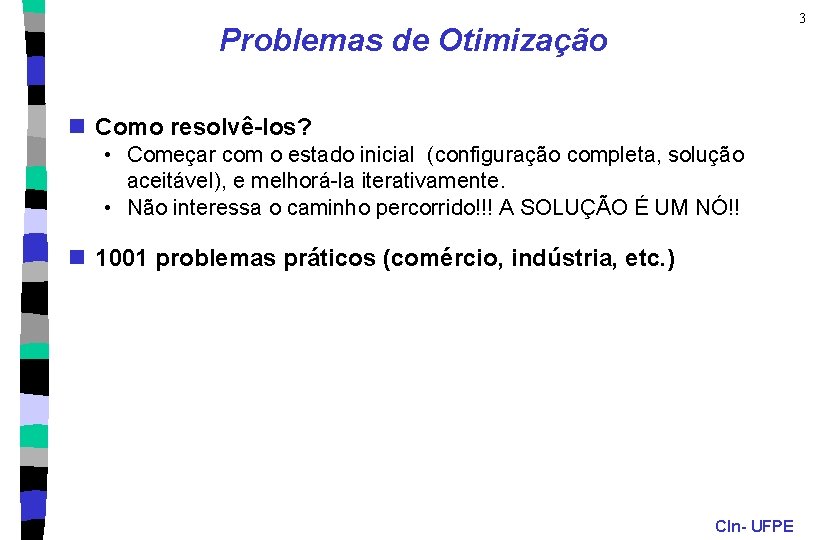 3 Problemas de Otimização n Como resolvê-los? • Começar com o estado inicial (configuração