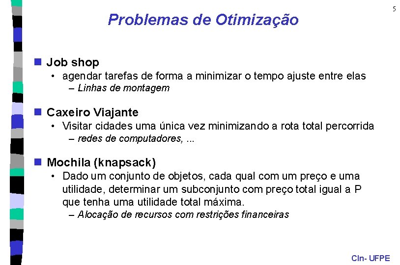 5 Problemas de Otimização n Job shop • agendar tarefas de forma a minimizar