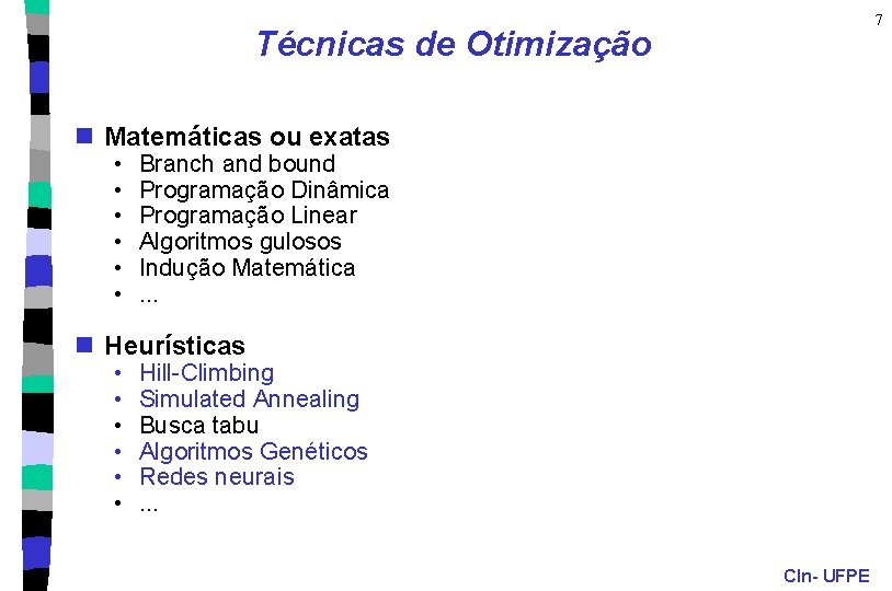 7 Técnicas de Otimização n Matemáticas ou exatas • • • Branch and bound