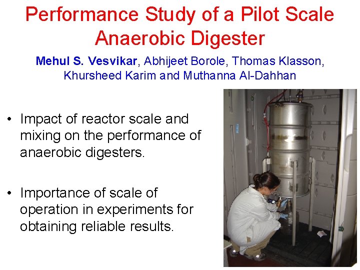 Performance Study of a Pilot Scale Anaerobic Digester Mehul S. Vesvikar, Abhijeet Borole, Thomas