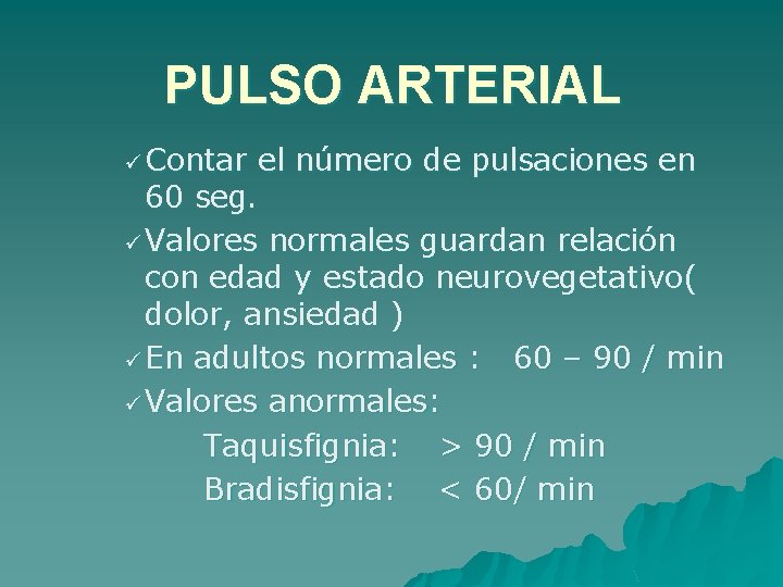 PULSO ARTERIAL ü Contar el número de pulsaciones en 60 seg. ü Valores normales