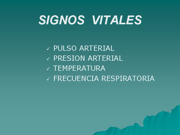 SIGNOS VITALES ü ü PULSO ARTERIAL PRESION ARTERIAL TEMPERATURA FRECUENCIA RESPIRATORIA 