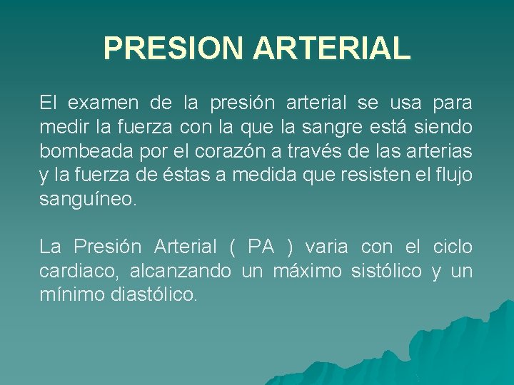 PRESION ARTERIAL El examen de la presión arterial se usa para medir la fuerza